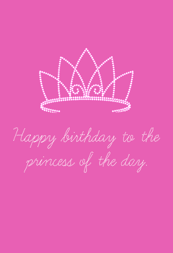 The Princess Of The Day - Birthday Card (Free)